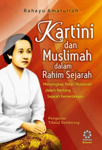 Image of Kartini dan Muslimah dalam Rahim Sejarah; Menyingkap Peran Muslimah dalam Rentang Sejarah Kemerdekaan