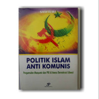 Image of Politik Islam Anti Komunis: Pergumulan Masyumi dan PKI di arena demokrasi liberal