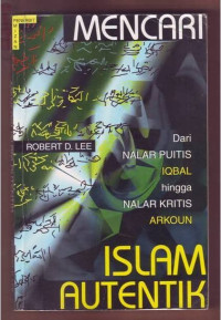 Image of Mencari Islam Autentik; Dari Nalar Puitis Iqbal Hingga Nalar Kritis Arkoun