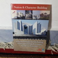 Image of Nation and Character Building: Reorientasi Semangat Dasasila Bandung Menuju Indonesia yang Bersemangat, Beradab dan Bermartabat