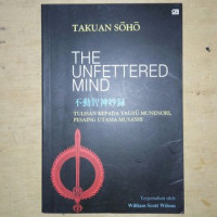 Image of The unfettere mind: tulisan seorang guru zen kepada seorang pendekar pedang