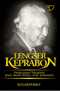 Image of Lengser Keprabon: Perjalanan Terakhir Jend. Besar (Purn) H.M. Soeharto