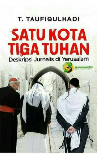 Image of Satu Kota Tiga Tuhan : Deskripsi Jurnalistik di Yerusalem