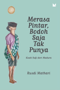 Image of Merasa Pintar, Bodoh Saja Tak Punya; Kisah Sufi dari Madura
