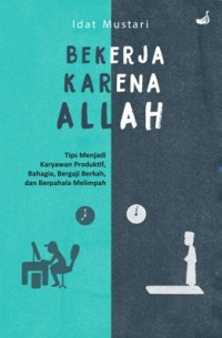 Image of Bekerja Karena Allah; Tips Menjadi Karyawan Produktif, Bahagia, Bergaji Berkah, dan Berpahala Melimpah