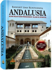 Image of Bangkit dan Runtuhnya Andalusia; Jejak Kejayaan Peradaban Islam di Spanyol