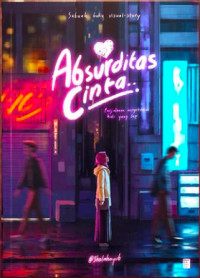 Image of Absurditas Cinta: Perjalanan Mengutuhkan Hati yang Sepi