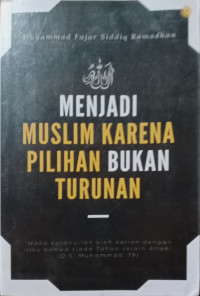 Image of Menjadi Muslim Karena Pilihan Bukan Turunan