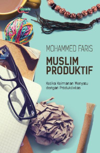 Image of Muslim Produktif; Ketika Keimanan Menyatu dengan Produktivitas