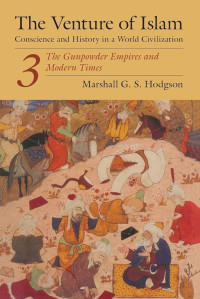 Image of The Venture of Islam 3; The Gunpowder Empires and Modern Times