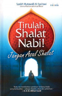 Image of Tirulah Shalat Nabi; Jangan Asal Shalat