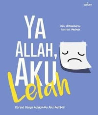 Image of Ya Allah, Aku Lelah; Karena Hanya Kepada-Mu Aku Kembali