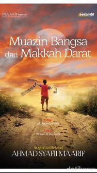 Image of Muazin Bangsa dari Makkah Darat; Biografi Intelektual AHmad SYafii Maarif