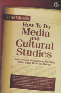 Image of How to do Media and Cultural  Studies: Panduan untuk Melaksanakan Penelitian dalam Kajian Media dan Budaya