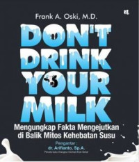 Image of Don't Drink Your Milk: mengungkap fakta mengejutkan di balik mitos kehebatan susu